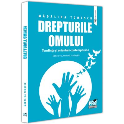 Drepturile omului. Tendinte si orientari contemporane. Editia a 5-a revazuta si adaugita - Madalina Tomescu