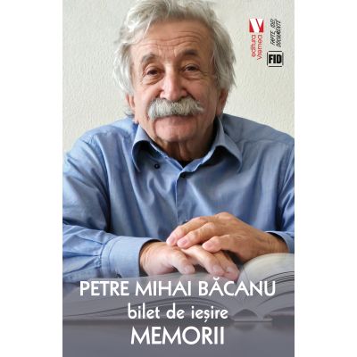 Bilet de iesire. Memorii - Petre Mihai Bacanu