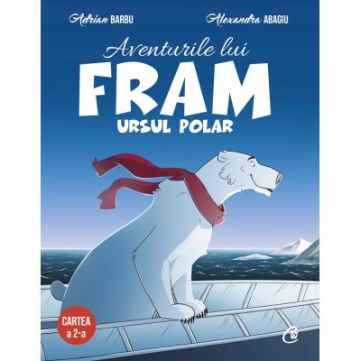 Aventurile lui Fram ursul polar. Cartea a 2-a - Adrian Barbu Alexandra Abagiu