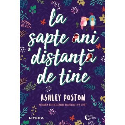 La sapte ani distanta de tine - Ashley Poston