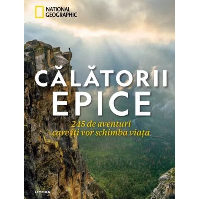 Calatorii epice. 245 de aventuri care iti vor schimba viata