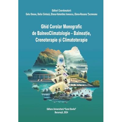 Ghid Corolar Monografic de BalneoClimatologie Balneatie Crenoterapie si Climatoterapie - Gelu Onose