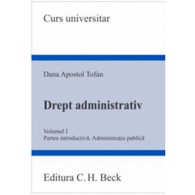 Drept administrativ. Volumul 1. Partea introductiva. Administratia publica - Dana Apostol Tofan