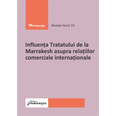 Influenta Tratatului de la Marrakesh asupra relatiilor comerciale internationale - Nicolae-Horia Tit