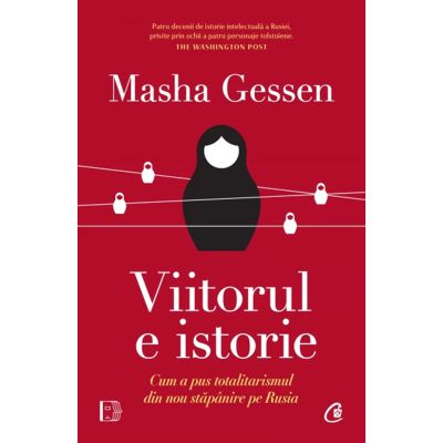 Viitorul e istorie. Cum a pus totalitarismul din nou stapanire pe Rusia - Masha Gessen