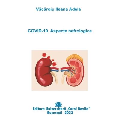 COVID-19. Aspecte nefrologice - Ileana Adela Vacaroiu