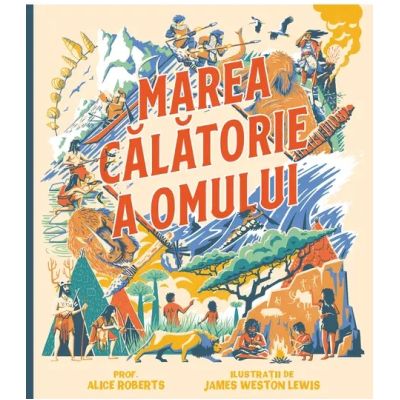 Marea calatorie a omului - Alice Roberts