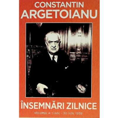Insemnari zilnice Volumul 4. 1 ianuarie-30 iunie 1938 - Constantin Argetoianu