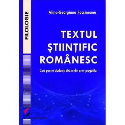 Textul stiintific romanesc. Curs pentru studentii straini din anul pregatitor - Alina-Georgiana Focsineanu
