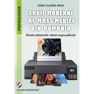 Eroii moderni ai mass-mediei din Romania. Efectele continuturilor violente asupra publicului - Elena Claudia Mihai