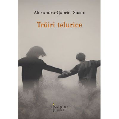 Trairi telurice - Alexandru Gabriel Susan