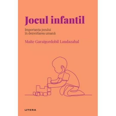 Volumul 47. Descopera Psihologia. Jocul infantil. Importanta jocului in dezvoltarea umana - Maite Garaigordobil Landazabal