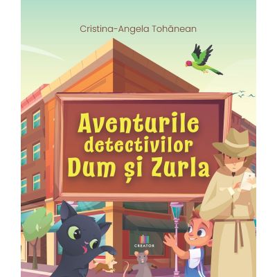 Aventurile detectivilor Dum si Zurla - Cristina Tohanean