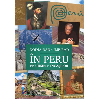 In Peru pe urmele incasilor. Jurnal peruan 8-25 octombrie 2023 interviuri si articole - Doina Rad Ilie Rad