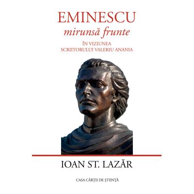 Eminescu - mirunsa frunte. In viziunea scriitorului Valeriu Anania - Ioan St. Lazar