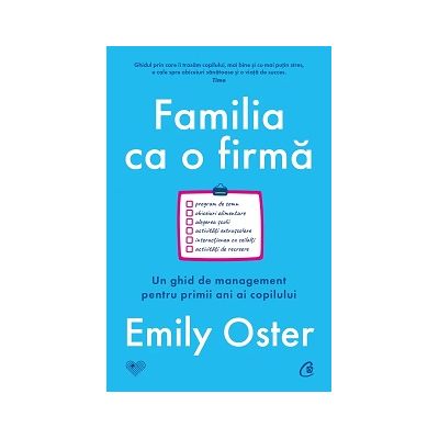 Familia ca o firma. Un ghid de management pentru primii ani ai copilului - Emily Oster