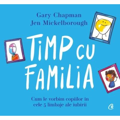 Timp cu familia. Cum le vorbim copiilor in cele cinci limbaje ale iubirii - Gary Chapman