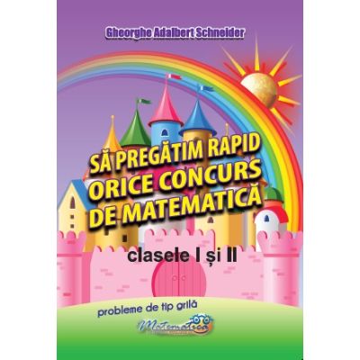 Sa pregatim rapid orice concurs de matematica clasele 1 si 2 - Gheorghe-Adalbert Schneider