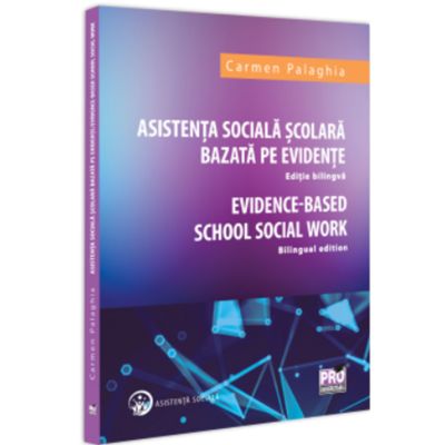 Asistenta Sociala Scolara bazata pe evidente. Editie bilingva. Evidence based School Social Work - Bilingual edition - Carmen Palaghia