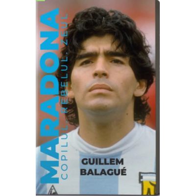 Maradona. Copilul rebelul zeul - Guillem Balague