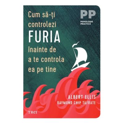 Cum sa-ti controlezi furia inainte de a te controla ea pe tine - Albert Ellis Raymond Chip Tafrate