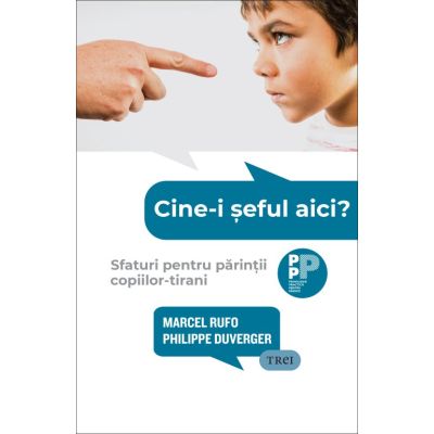 Cine-i seful aici Sfaturi pentru parintii copiilor-tirani - Marcel Rufo Philippe Duverger