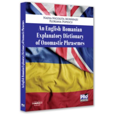 An English-Romanian explanatory dictionary of onomastic phrasemes - Nadia Nicoleta Morarasu Floriana Popescu