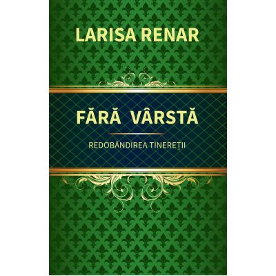 Fara varsta. Redobandirea tineretii - Larisa Renar