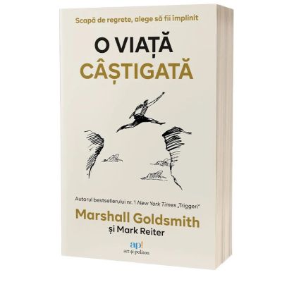 O viata castigata. Scapa de regrete alege sa fii implinit - Marshall Goldsmith