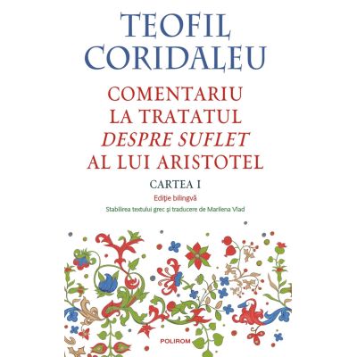 Comentariu la tratatul Despre suflet al lui Aristotel Cartea 1 editie bilingva - Teofil Coridaleu