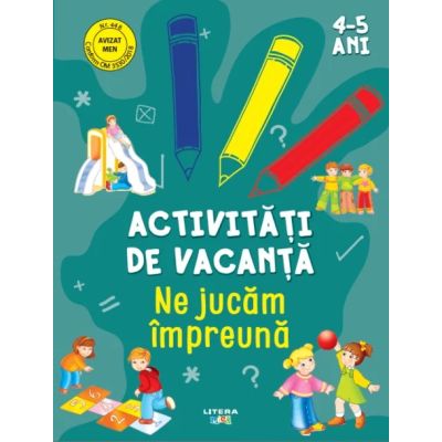 Activitati de vacanta. Ne jucam impreuna 4-5 ani