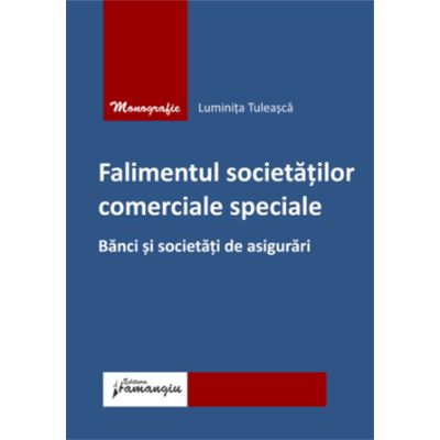 Falimentul societatilor comerciale speciale. Banci si societati de asigurari - Luminita Tuleasca