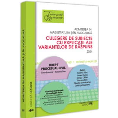 Admiterea in magistratura si in avocatura. Culegere de subiecte cu explicatii ale variantelor de raspuns. 2024. Drept procesual civil. Editia a 4-a - Roxana Dan