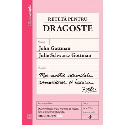 Reteta pentru dragoste. Mai multa intimitate comunicare si bucurie - 7 zile - John Gottman Julie Schwartz Gottman