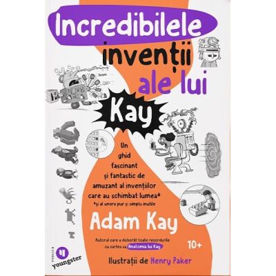 Incredibilele inventii ale lui Kay - Adam Kay