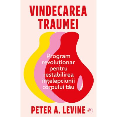 Vindecarea traumei - Peter A. Levine