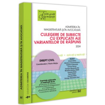 Admiterea in magistratura si in avocatura. Culegere de subiecte cu explicatii ale variantelor de raspuns. Drept civil. Editia a 6-a - 2024 - Florin Motiu