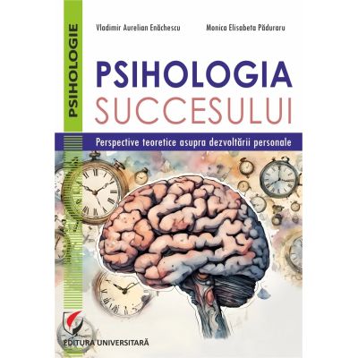 Psihologia succesului. Perspective teoretice asupra dezvoltarii personale - Vladimir Aurelian Enachescu Monica Elisabeta Paduraru