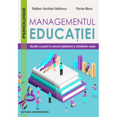 Managementul educatiei. Abordari si practici in contextul globalizarii si schimbarilor sociale - Vladimir Aurelian Enachescu Florina Murar