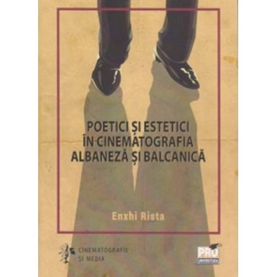 Poetici si estetici in cinematografia albaneza si balcanica - Enxhi Rista