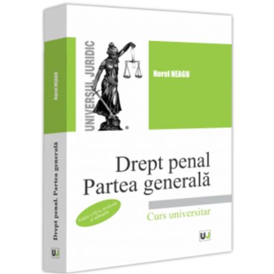 Drept penal. Partea generala. Editia a 3-a revazuta si adaugita - Norel Neagu