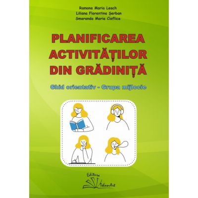 Planificarea activitatilor din gradinita. Ghid orientativ grupa mijlocie - Ramona Maria Leach