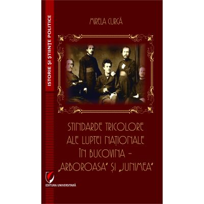 Stindarde tricolore ale luptei nationale in Bucovina - Arboroasa si Junimea - Mirela Curca