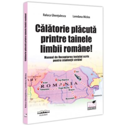 Calatorie placuta printre tainele limbii romane Manual de Receptarea textului scris pentru studentii straini - Raluca Ghentulescu Loredana Miclea