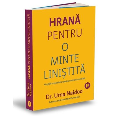 Hrana pentru o minte linistita. Un ghid revolutionar pentru controlul anxietatii - Uma Naidoo