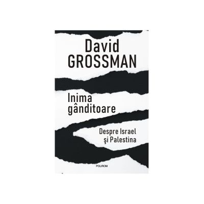 Inima ganditoare. Despre Israel si Palestina - David Grossman