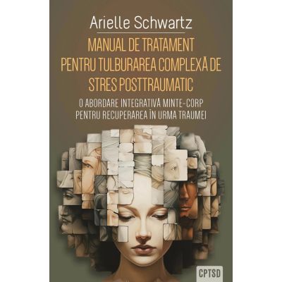 Manual de tratament pentru tulburarea complexa de stres posttraumatic CPTSD - Arielle Schwartz