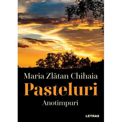 Pasteluri - Vol. 1 Anotimpuri - Maria Zlatan Chihaia