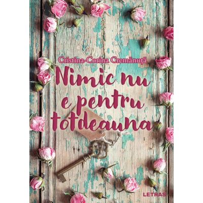 Nimic nu e pentru totdeauna - Cristina-Corina Cremanuta