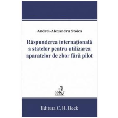 Raspunderea internaionala a statelor pentru utilizarea aparatelor de zbor fara pilot - Andrei-Alexandru Stoica